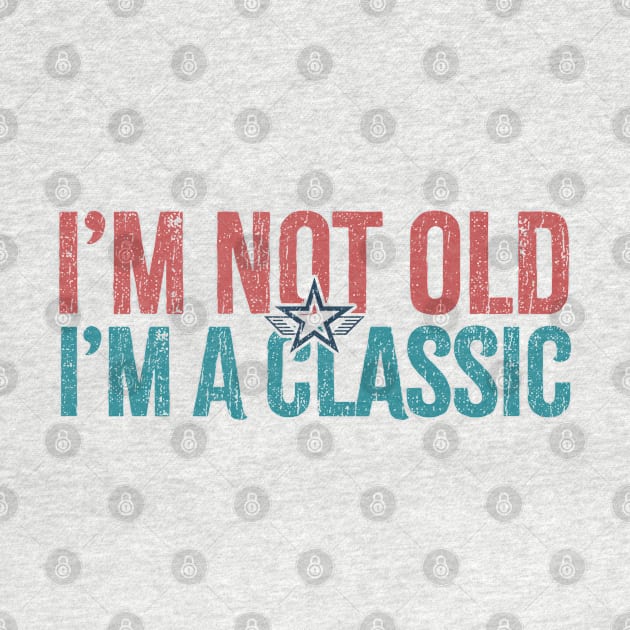 im not old im a classic by Icrtee